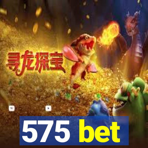 575 bet